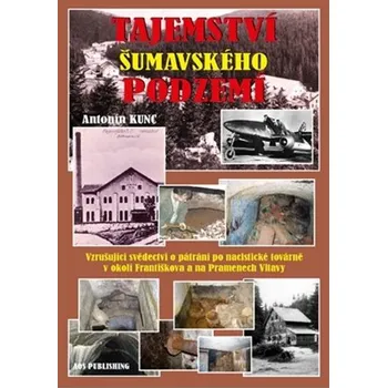 Tajemství šumavského podzemí - Antonín…