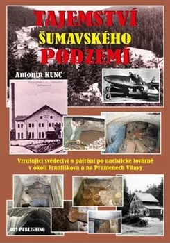 Tajemství šumavského podzemí - Antonín Kunc