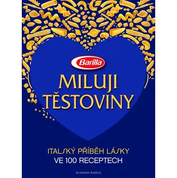 Miluji těstoviny: Italský příběh lásky ve 100 receptech