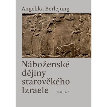 Populárně naučná literatura pro dospělé Náboženské dějiny starověkého Izraele - Angelika Berlejung