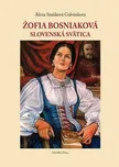 Žofia Bosniaková: Slovenská svätica -…