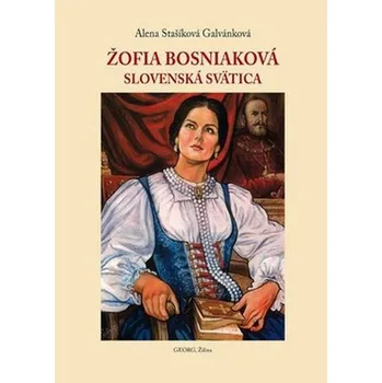 Žofia Bosniaková: Slovenská svätica - Alena Stašíková Galvánková (SK)