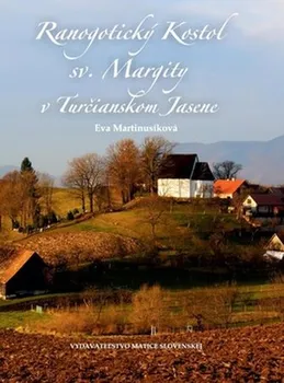Ranogotický Kostol sv. Margity v Turčianskom Jasene - Eva Martinusíková