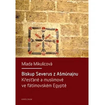 Biskup Severus z Ašmúnajnu - Milada Mikulcová