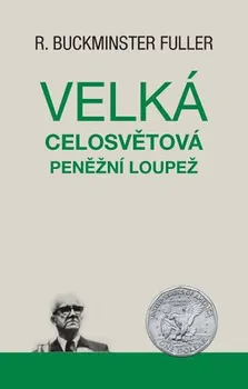 Velká celosvětová peněžní loupež - R. Buckminster Fuller