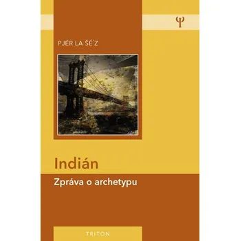 Indián: Zpráva o archetypu - Pjér la…