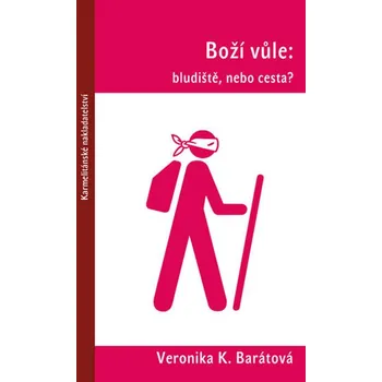 Boží vůle: bludiště, nebo cesta? - Veronika Barátová Boží vůle: bludiště, nebo cesta? - Veronika Barátová