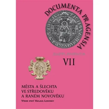 Documenta pragensia supplementa VII.: Města a šlechta ve středověku a raném novověku - Scriptorium