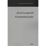 Ke kořenům jazyků - Arnošt Lamprecht