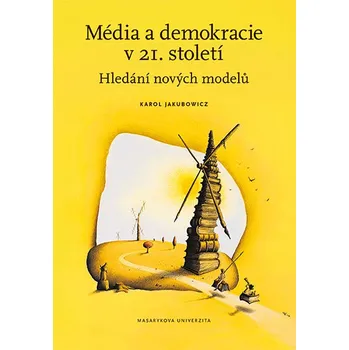 Média a demokracie v 21. století: Hledání nových modelů - Karol Jakubowicz