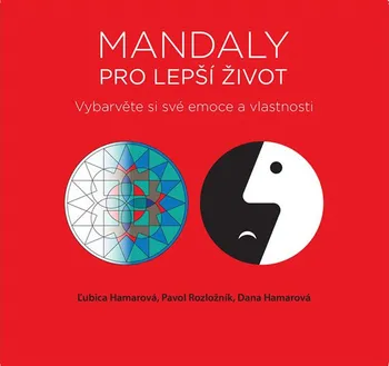 Antistresové omalovánky Mandaly pro lepší život: Vybarvěte si své emoce a vlastnosti - Rozložník Pavol, Hamarová Ľubica, Hamarová Dana