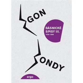 Básnické spisy III - Egon Bondy