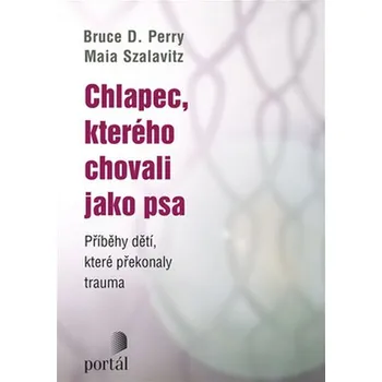Literární biografie Chlapec, kterého chovali jako psa: Příběhy dětí, které překonaly trauma - Bruce D. Perry, Maia Szalavitz