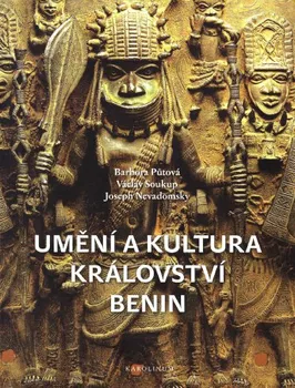 Umění Umění a kultura království Benin - Barbora Půtová, Václav Soukup, Joseph Nevadomsky