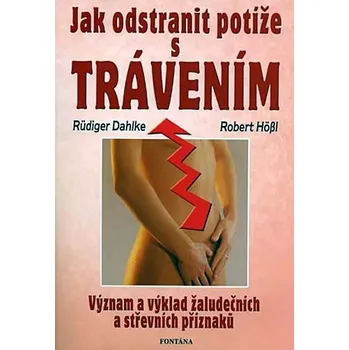 Jak odstranit potíže s trávením: Význam a výklad žaludečních a střevních příznaků - Robert Hössl, Rüdiger Dahlke