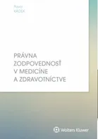 Právna zodpovednosť v medicíne a zdravotníctve - Pavol Kádek