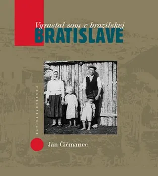 Literární biografie Vyrastal som v brazílskej Bratislave - Ján Čičmanec