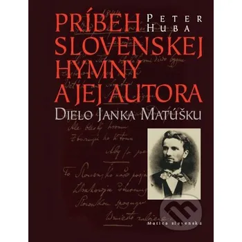 Literární biografie Príbeh slovenskej hymny a jej autora - Peter Huba