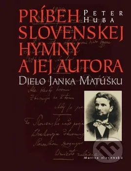 Literární biografie Príbeh slovenskej hymny a jej autora - Peter Huba