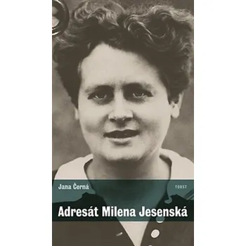 Literární biografie Adresát Milena Jesenská - Jana Černá
