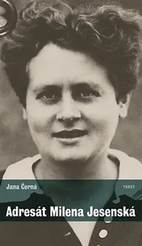 Literární biografie Adresát Milena Jesenská - Jana Černá