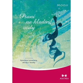 Psaní na hladině vody: Spontánní promluvy, vhledy a kresby - Mooji
