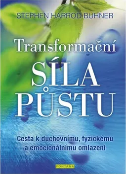 Transformační síla půstu: Cesta k duchovnímu, fyzickému a emocionálnímu omlazení - Stephen Harrod Buhner