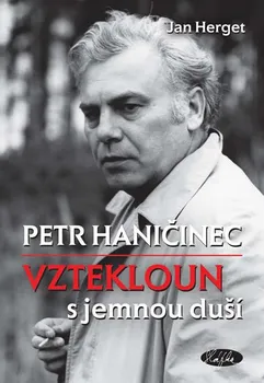 Literární biografie Petr Haničinec: Vztekloun s jemnou duší - Herget Jan
