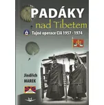 Padáky nad Tibetem: Tajné operace CIA 1957-1974 - Jindřich Marek