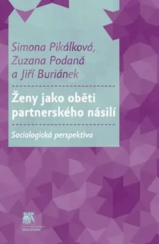 Ženy jako oběti partnerského násilí -  Simona Pikálková, Zuzana Podaná, Jiří Buriánek
