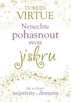 Osobní rozvoj Nenechte pohasnout svou jiskru: Jak se zbavit negativity a dramatu - Dorren Virtue