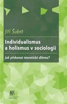 Individualismus a holismus - Jiří Šubrt (20015, vázaná)