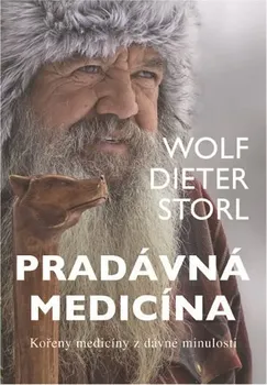 Pradávná medicína: Kořeny medicíny z dávné minulosti - Wolf Dieter Storl