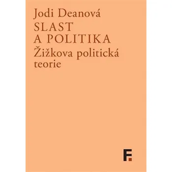 Slast a politika: Žižkova politická teorie - Jodi Deanová