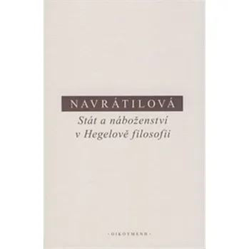 Stát a náboženství v Hegelově filosofii - Olga Navrátilová