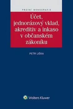 Účet, jednorázový vklad, akreditiv a inkaso v občanském zákoníku - Petr Liška