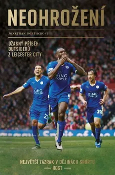 Literární biografie Neohrožení: Úžasný příběh outsiderů z Leicester City, největší zázrak v dějinách sportu - Northcroft Jonathan