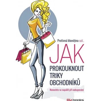 Osobní rozvoj Recenze Protivná blondýna radí, jak prokouknout triky obchodníků: Nenechte se napálit při nakupování - Bizbooks