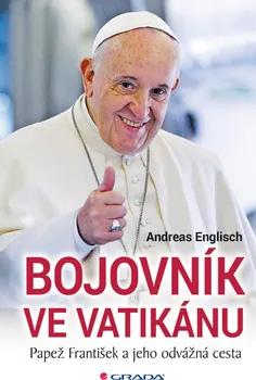 Literární biografie Bojovník ve Vatikánu: Papež František a jeho odvážná cesta - Andreas Englisch