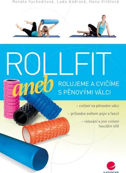 Rollfit aneb Rolujeme a cvičíme s pěnovými válci - Renata Vychodilová