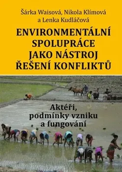 Environmentální spolupráce jako nástroj řešení konfliktů - Lenka Kudláčová, Nikola Klímová, Šárka Waisová