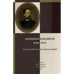 Hermann Hallwich 1838-1913: Historik, politik, byrokrat, sběratel a básník - Jan Kilián, Robert Rebitsch, Milan Svoboda