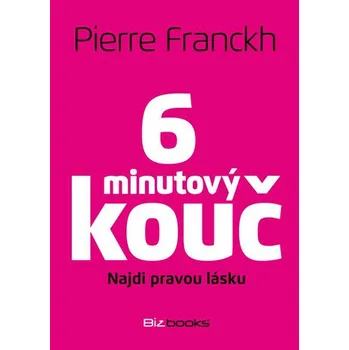 6minutový kouč: Najdi pravou lásku - Pierre Franckh