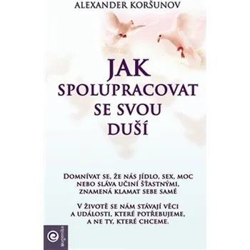 Osobní rozvoj Jak spolupracovat se svou duší - Alexander Koršunov