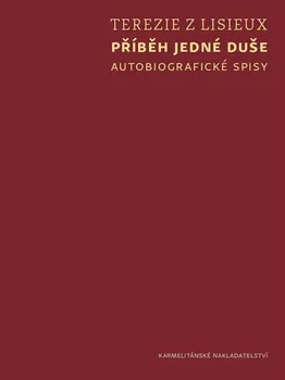 Literární biografie Příběh jedné duše: Autobiografické spisy - Terezie z Lisieux