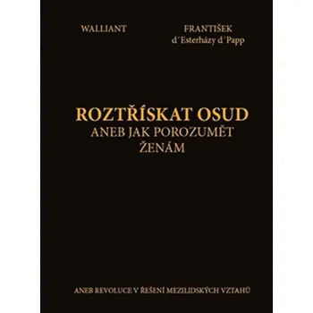 Osobní rozvoj Roztřískat osud aneb Jak porozumět ženám - František d' Esterházy d' Papp , Walliant