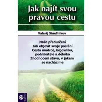 Osobní rozvoj Jak najít svou pravou cestu - Valerij Sineľnikov