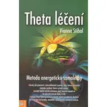 Theta Léčení: Metoda energetické samoléčby - Vianna Stibalová 