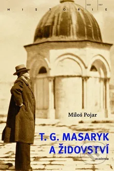 Literární biografie T.G. Masaryk a židovství - Miloš Pojar