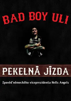 Literární biografie Pekelná jízda: Zpověď německého viceprezidenta Hells Angels - Uli Bad Boy (2015, pevná)